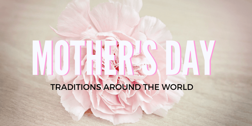 Different Mother’s Day Traditions Around The Globe
