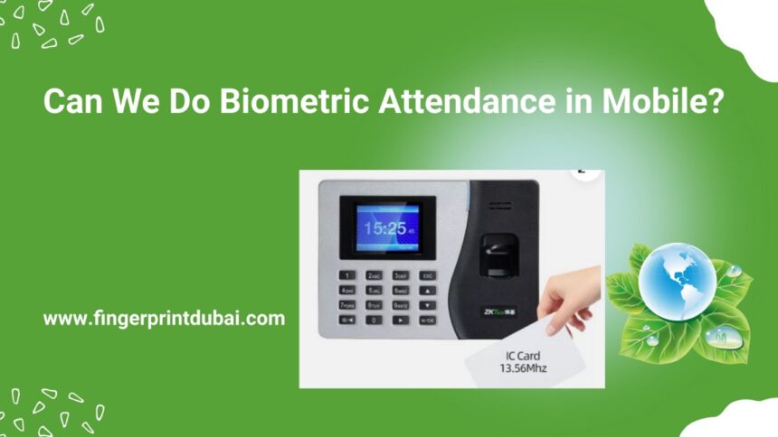 Can We Do Biometric Attendance in Mobile?